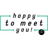 Happy to meet you